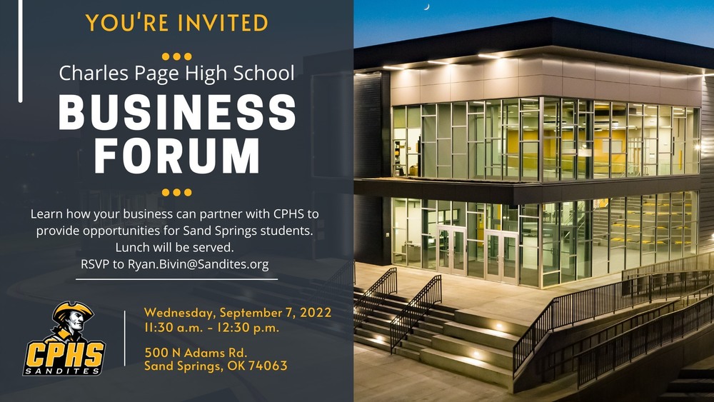 A photo of Charles Page High school with the text You're Invited! Charles Page High School Business Forum. Learn how your business can partner with CPHS to provide opportunities for Sand Springs students. Lunch will be served. RSVP to Ryan.Bivin@Sandites.org Wednesday, September 7, 2022 11:30 a.m. - 12:30 p.m. 500 N Adams Rd Sand Springs OK 74063