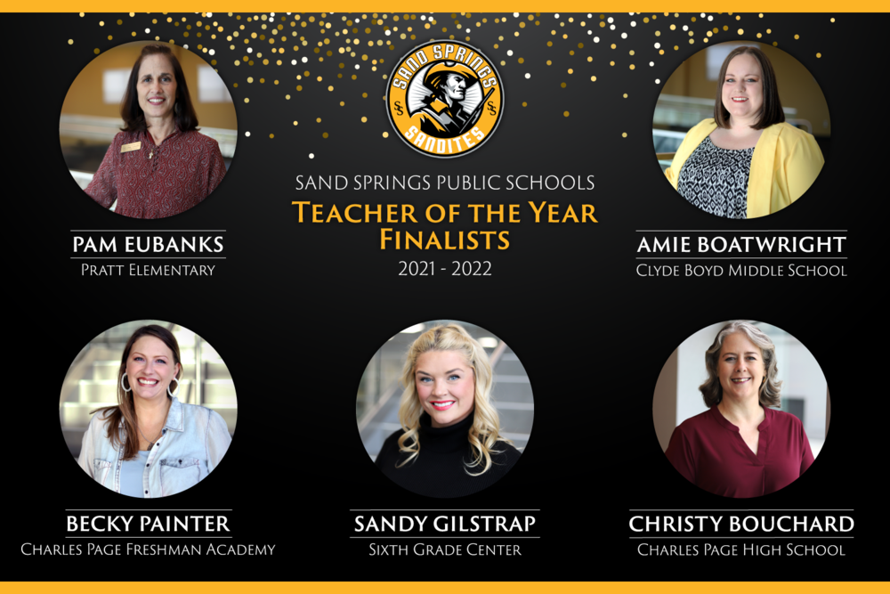 Teacher of the Year Finalists 2021-2022 Pam Eubanks Pratt Elementary, Amie Boatwright Clyde Boyd Middle School, Becky Painter, Charles Page Freshman Academy, Sandy Gilstrap Sixth Grade Center, Christy Bouchard Charles Page High School